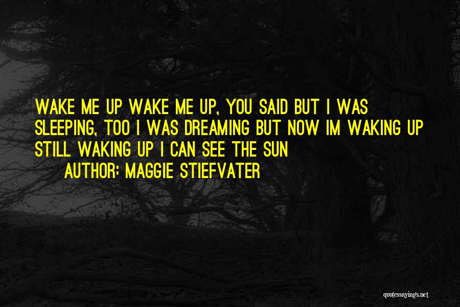 Waking Me Up Quotes By Maggie Stiefvater