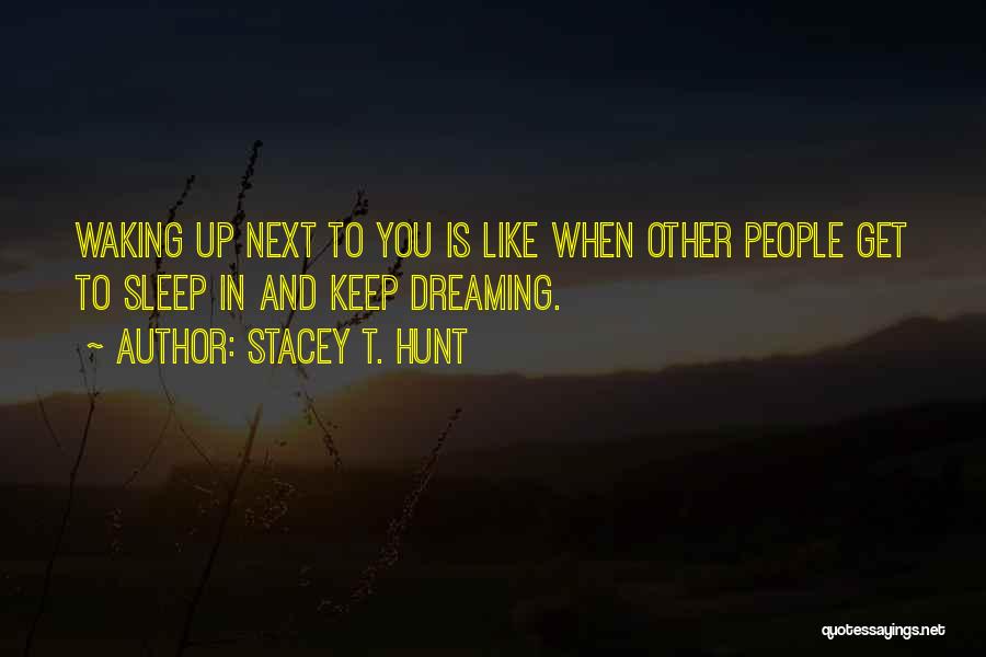 Waking Next To You Quotes By Stacey T. Hunt