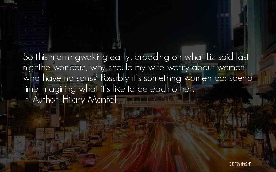 Waking Up Early In The Morning Quotes By Hilary Mantel