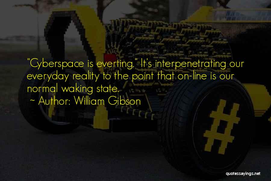 Waking Up Everyday Quotes By William Gibson