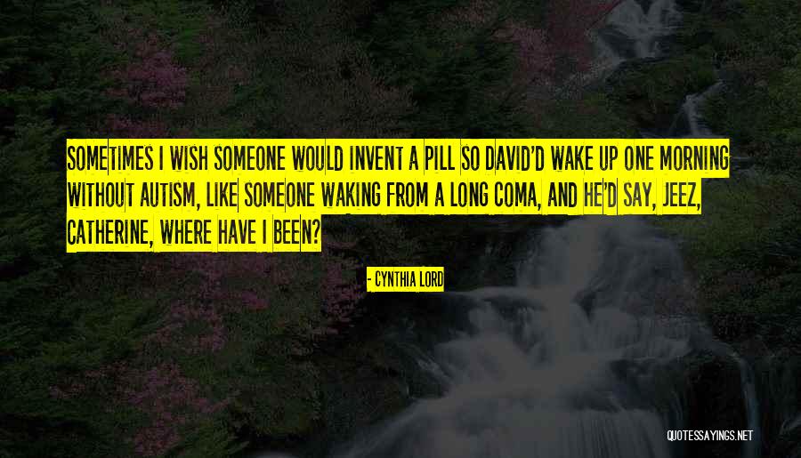 Waking Up From A Coma Quotes By Cynthia Lord Waking Up From A Coma Quotes By Cynthia Lord