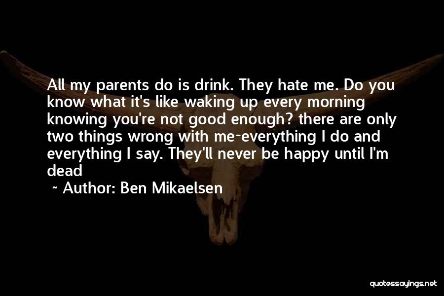 Waking Up Happy In The Morning Quotes By Ben Mikaelsen