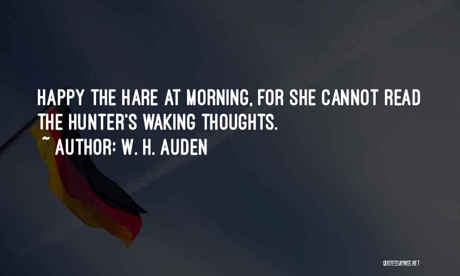 Waking Up Happy In The Morning Quotes By W. H. Auden