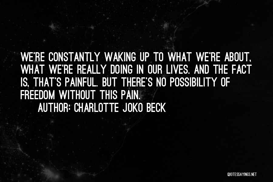 Waking Up In Pain Quotes By Charlotte Joko Beck