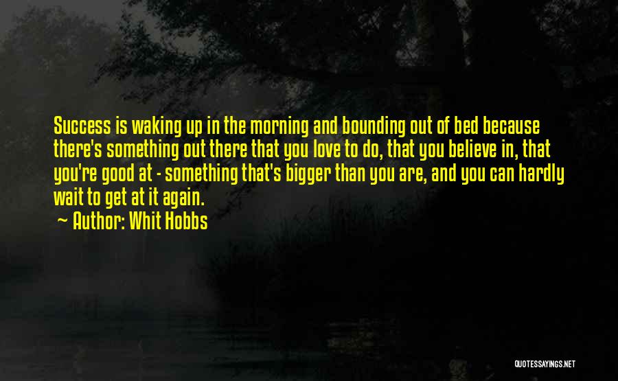 Waking Up In The Morning With The One You Love Quotes By Whit Hobbs