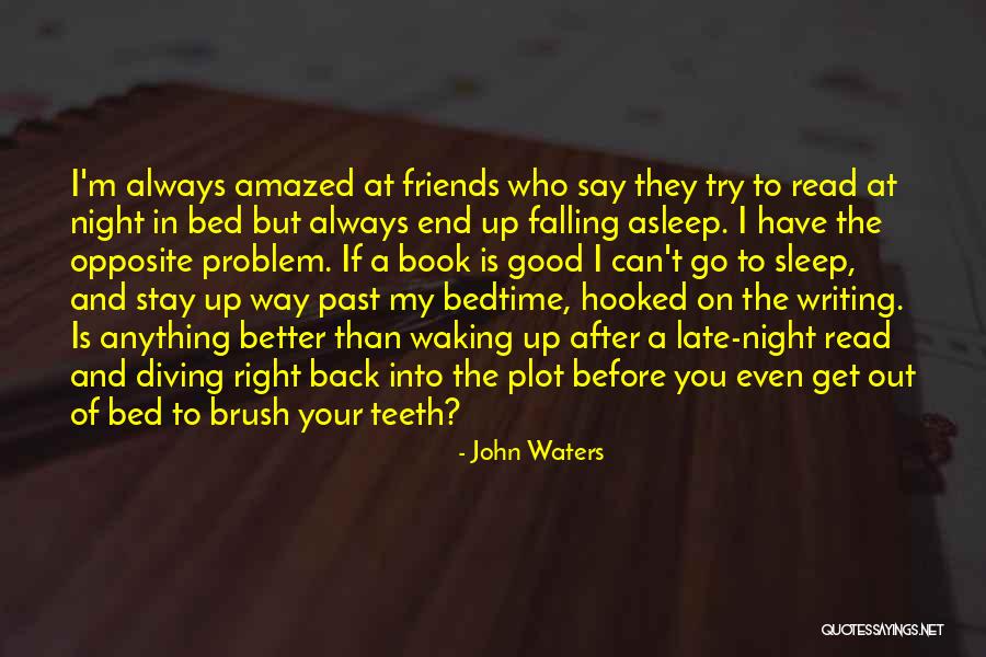 Waking Up Late Night Quotes By John Waters Waking Up Late Night Quotes By John Waters
