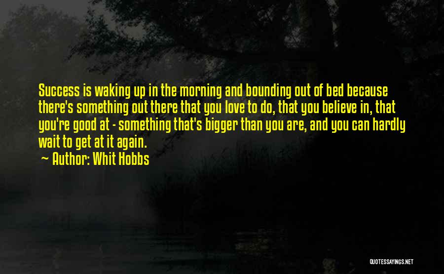 Waking Up Love Quotes By Whit Hobbs
