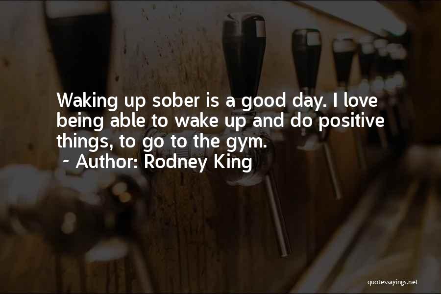 Waking Up Positive Quotes By Rodney King