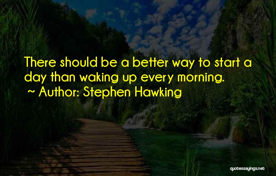 Waking Up Quotes By Stephen Hawking