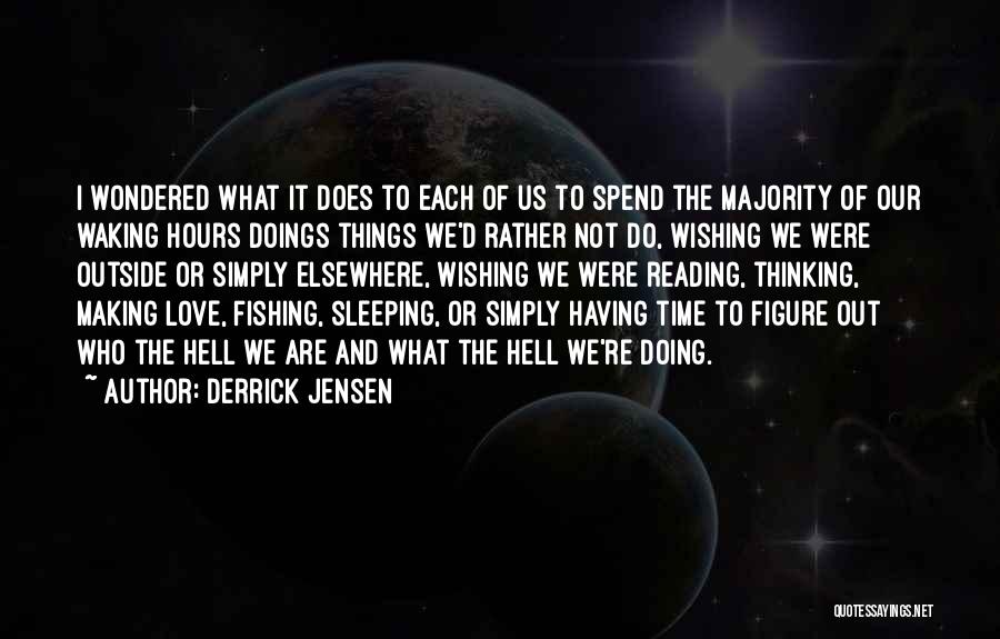 Waking Up Thinking Of You Quotes By Derrick Jensen