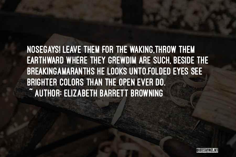 Waking Up To See You Quotes By Elizabeth Barrett Browning