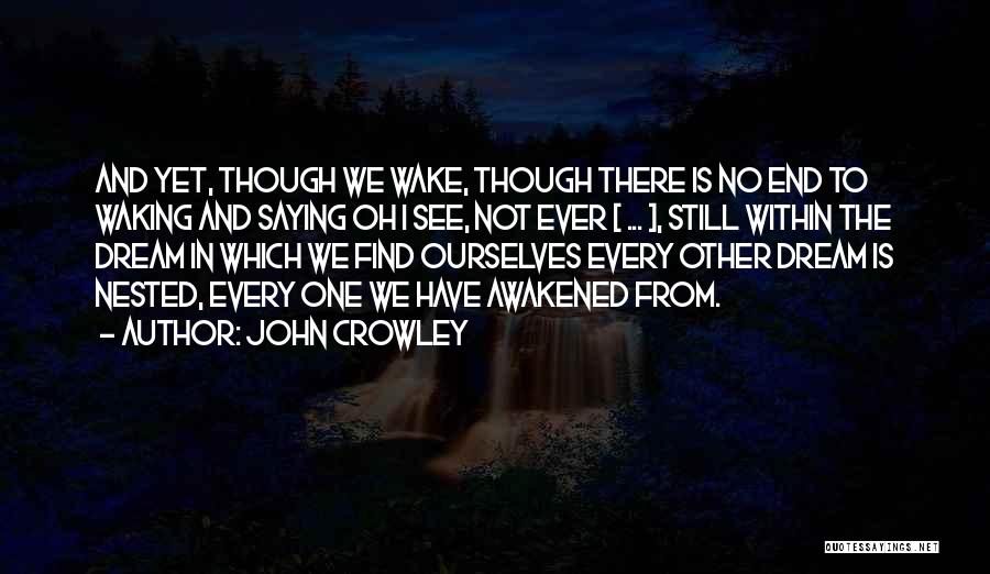 Waking Up To See You Quotes By John Crowley