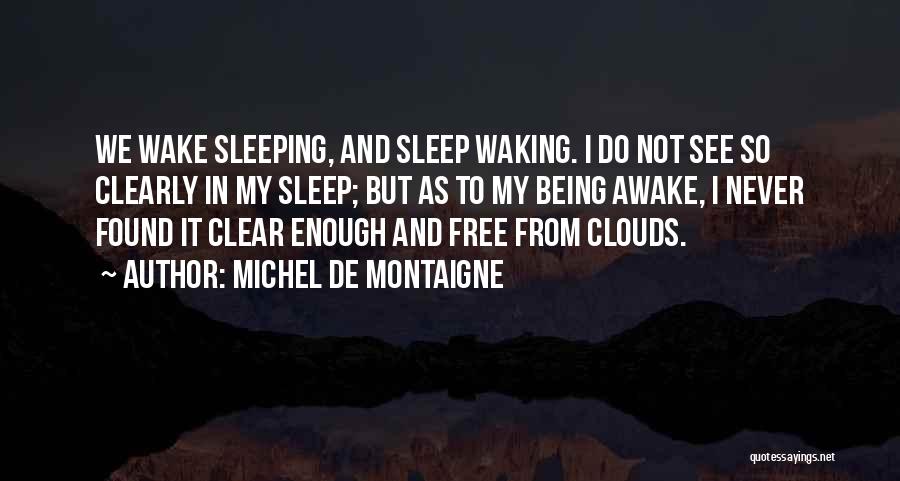 Waking Up To See You Quotes By Michel De Montaigne