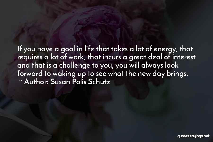 Waking Up To See You Quotes By Susan Polis Schutz