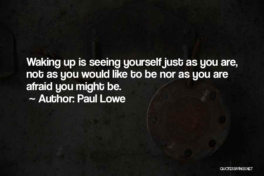 Waking Up To Yourself Quotes By Paul Lowe