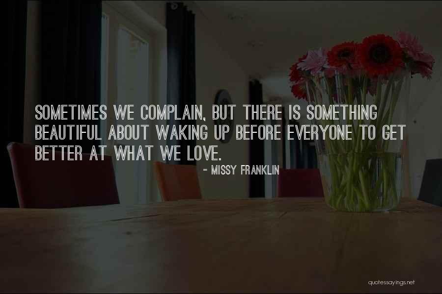 Waking Up With Someone You Love Quotes By Missy Franklin Waking Up With Someone You Love Quotes By Missy Franklin