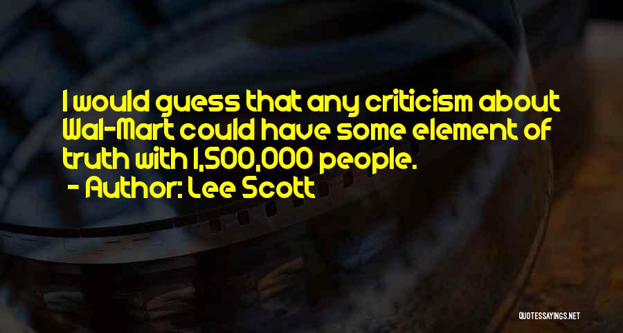 Wal-mart Criticism Quotes By Lee Scott