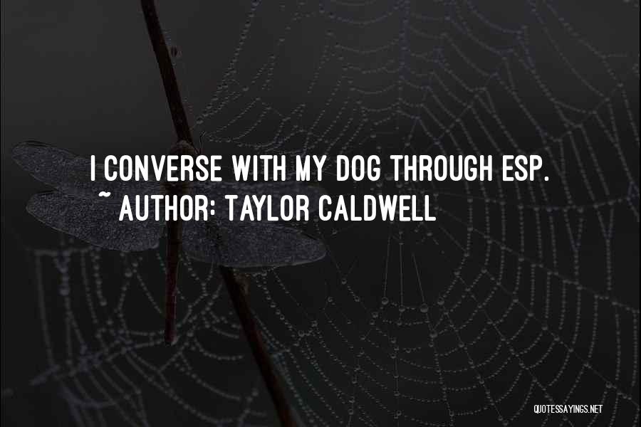Walang Pansinan Quotes By Taylor Caldwell