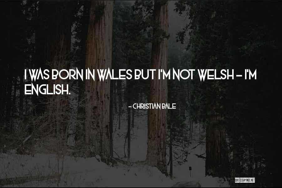 Wales Best Quotes By Christian Bale