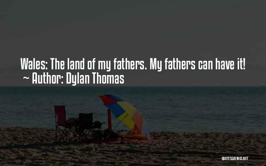 Wales Dylan Thomas Quotes By Dylan Thomas