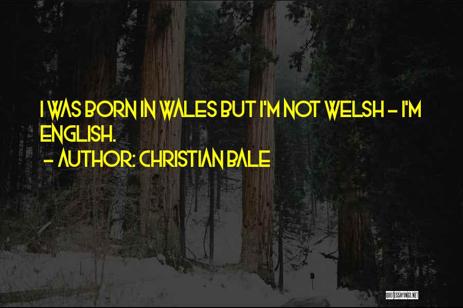 Wales Quotes By Christian Bale