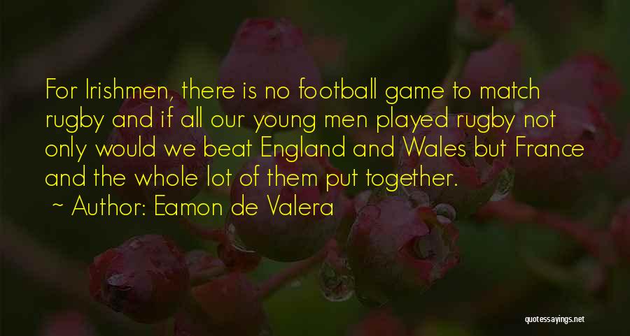 Wales Rugby Quotes By Eamon De Valera