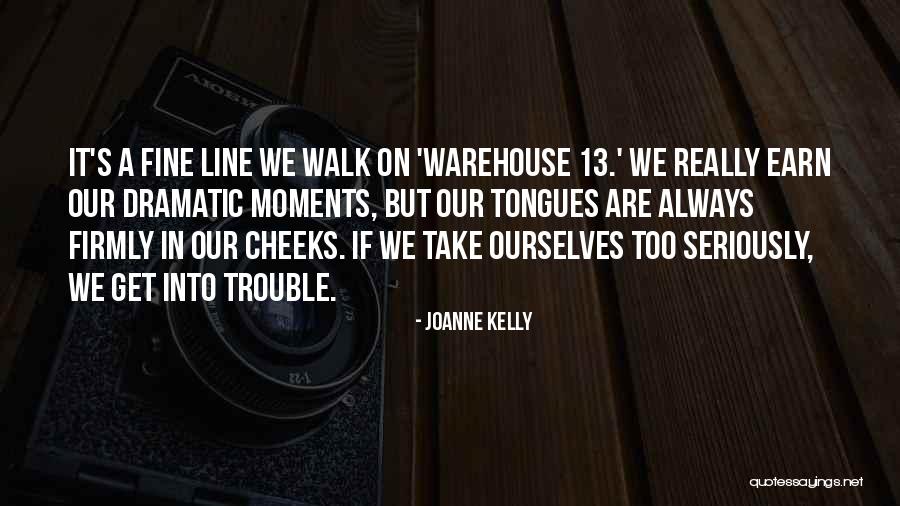 Walk A Fine Line Quotes By Joanne Kelly Walk A Fine Line Quotes By Joanne Kelly