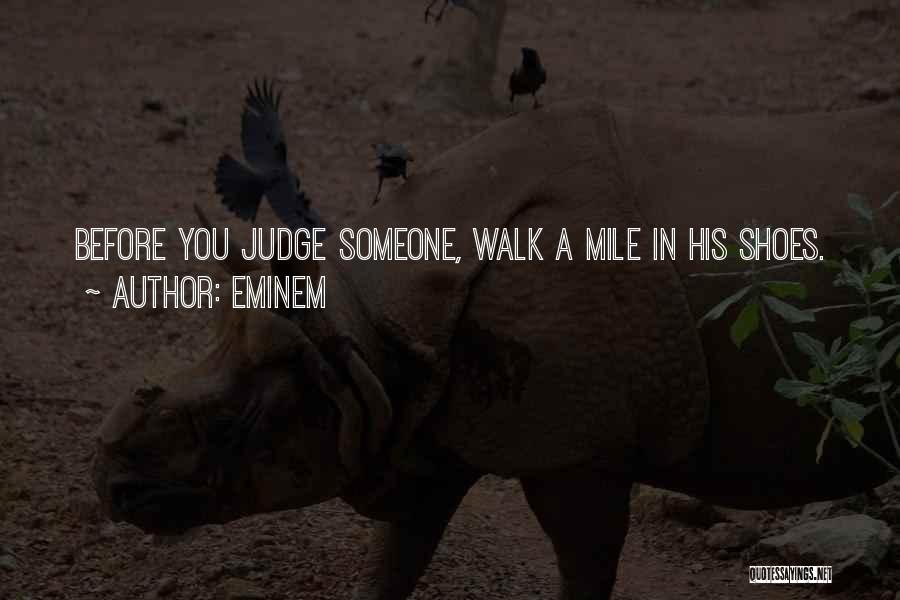 Walk A Mile In My Shoes Before You Judge Quotes By Eminem