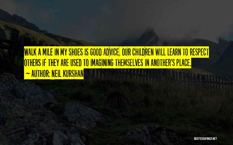 Walk A Mile In My Shoes Quotes By Neil Kurshan