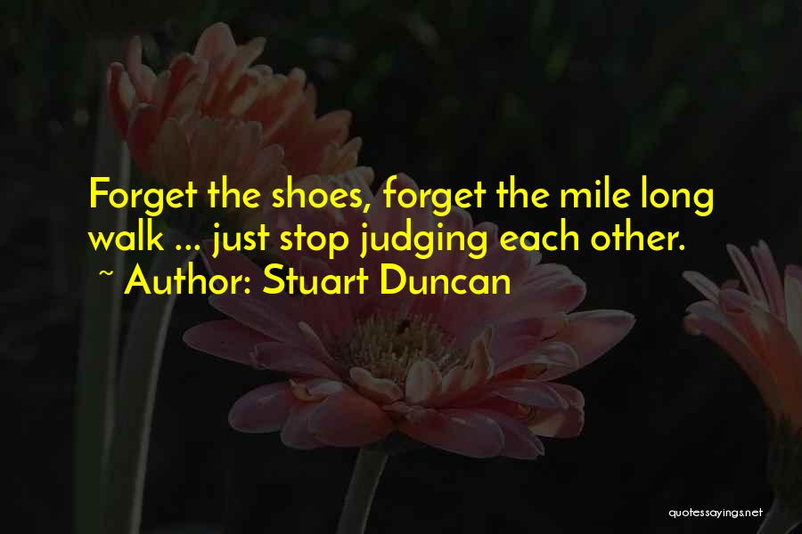 Walk A Mile In My Shoes Quotes By Stuart Duncan