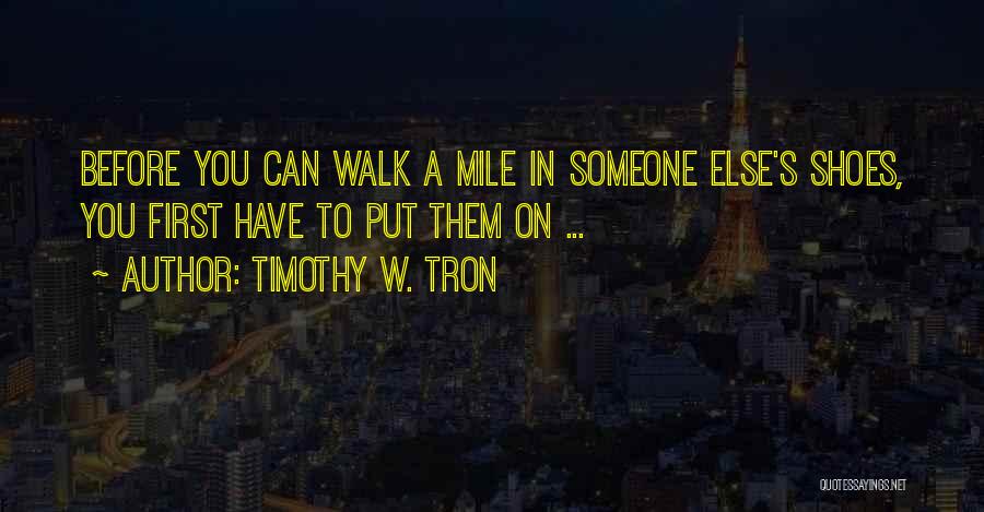 Walk A Mile In My Shoes Quotes By Timothy W. Tron