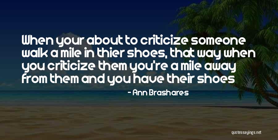 Walk A Mile In Your Shoes Quotes By Ann Brashares Walk A Mile In Your Shoes Quotes By Ann Brashares
