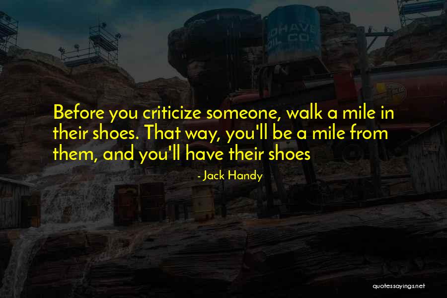 Walk A Mile In Your Shoes Quotes By Jack Handy Walk A Mile In Your Shoes Quotes By Jack Handy