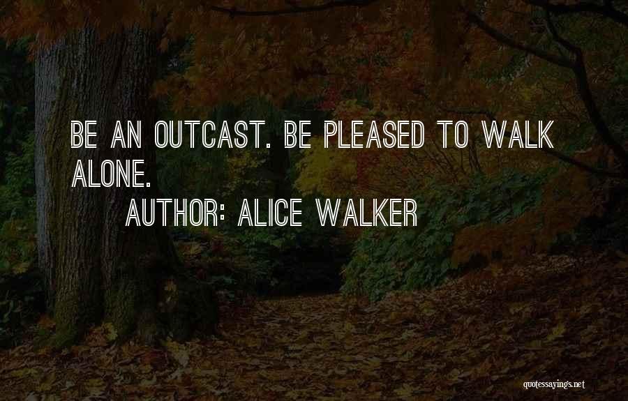 Walk Alone Quotes By Alice Walker