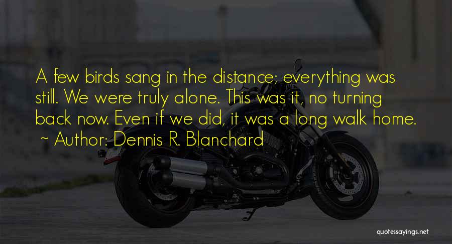 Walk Alone Quotes By Dennis R. Blanchard