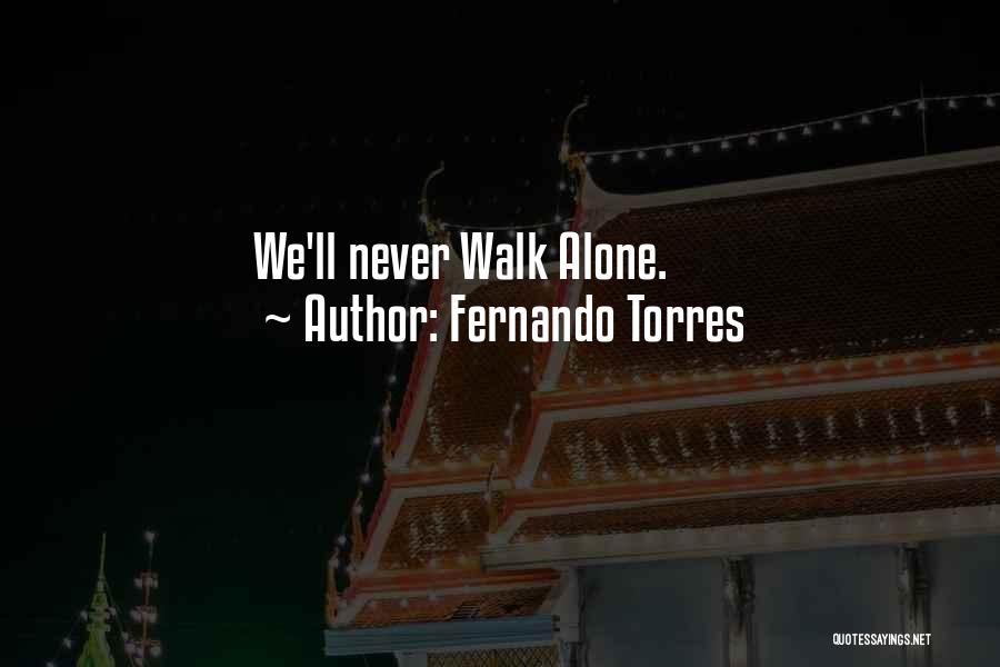 Walk Alone Quotes By Fernando Torres