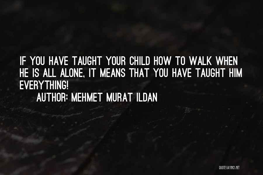 Walk Alone Quotes By Mehmet Murat Ildan