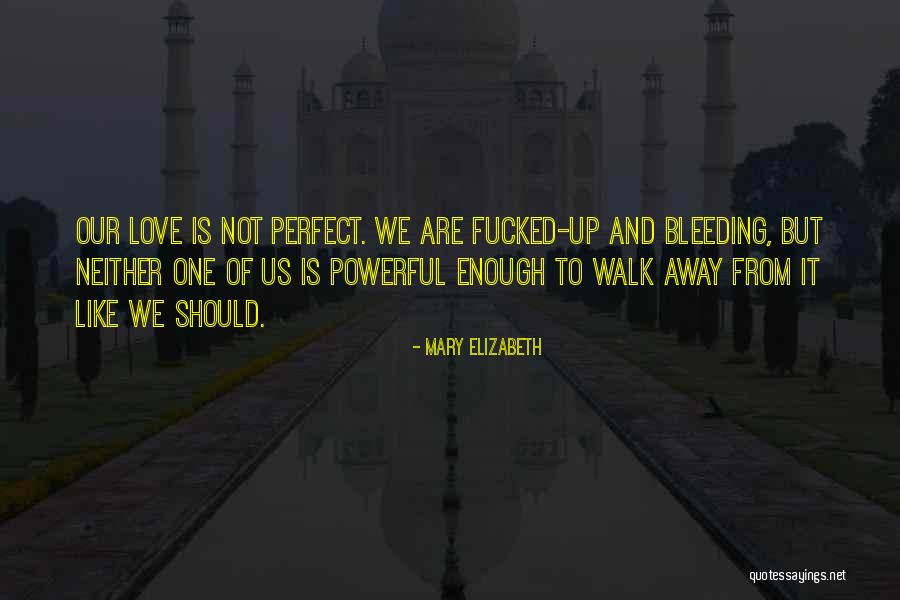 Walk Away From Love Quotes By Mary Elizabeth Walk Away From Love Quotes By Mary Elizabeth