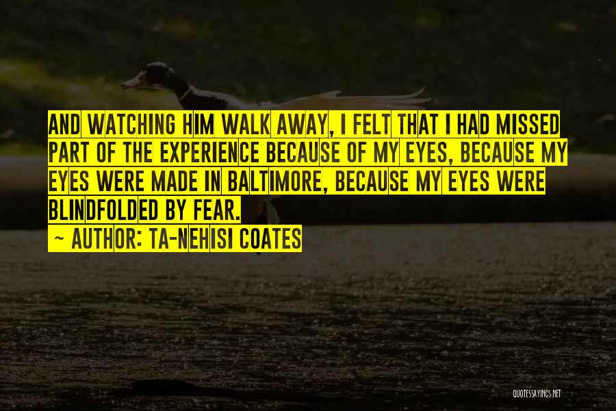 Walk Away Quotes By Ta-Nehisi Coates