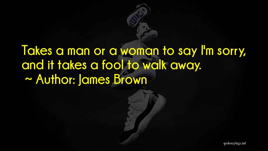 Walk Away Relationship Quotes By James Brown