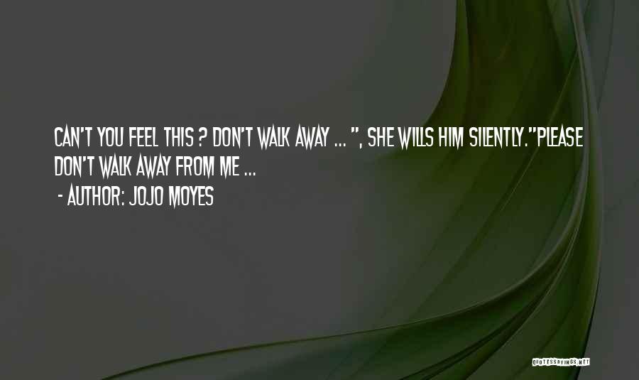 Walk Away Silently Quotes By Jojo Moyes