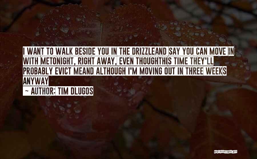 Walk Beside Me Love Quotes By Tim Dlugos