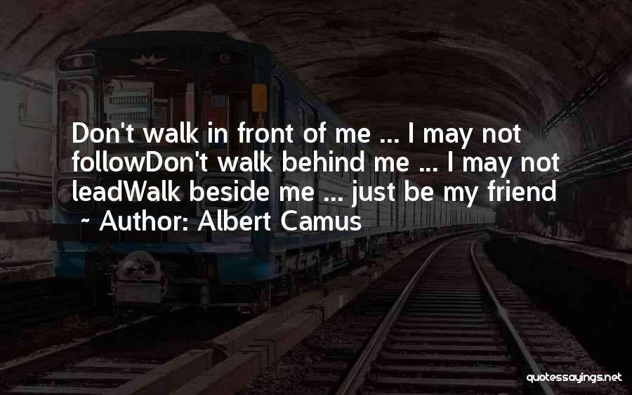 Walk Beside Me Quotes By Albert Camus