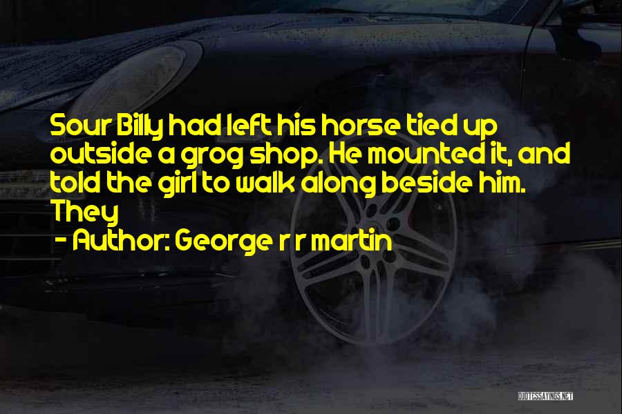 Walk Beside Quotes By George R R Martin