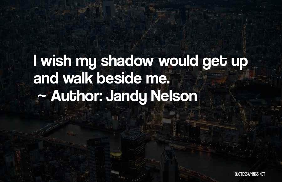 Walk Beside Quotes By Jandy Nelson