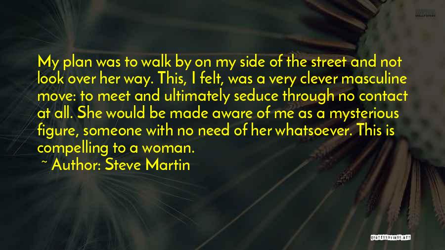 Walk By My Side Quotes By Steve Martin