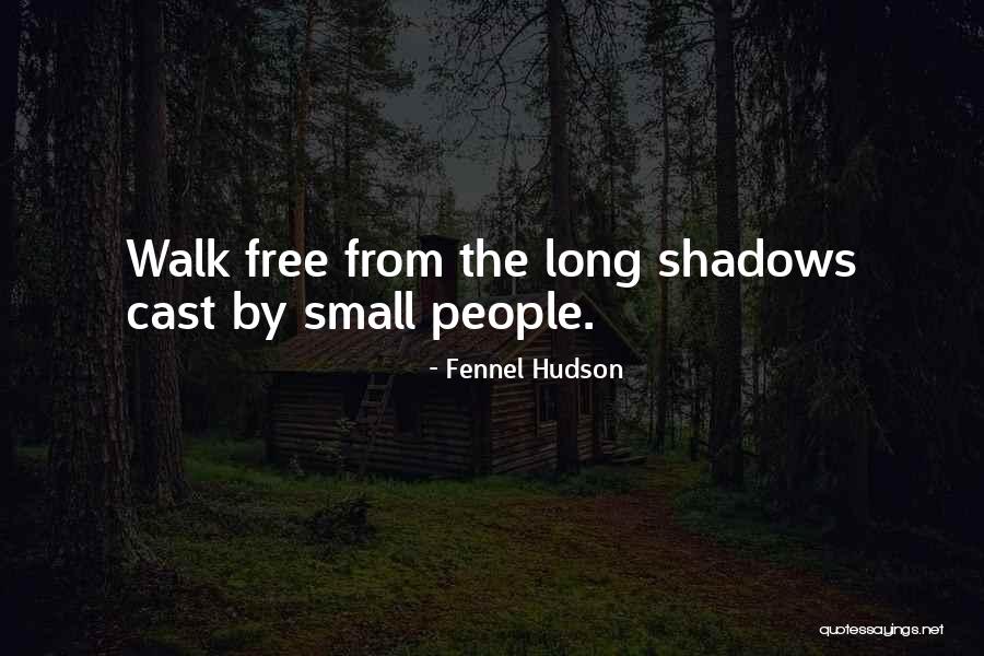 Walk Free Quotes By Fennel Hudson Walk Free Quotes By Fennel Hudson