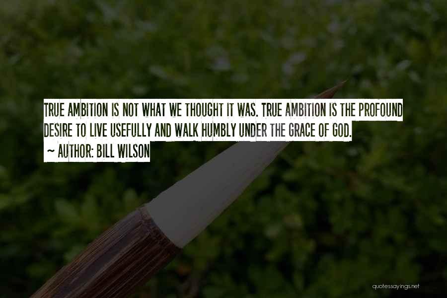 Walk Humbly Quotes By Bill Wilson