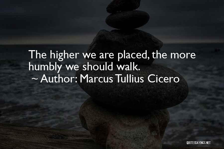 Walk Humbly Quotes By Marcus Tullius Cicero