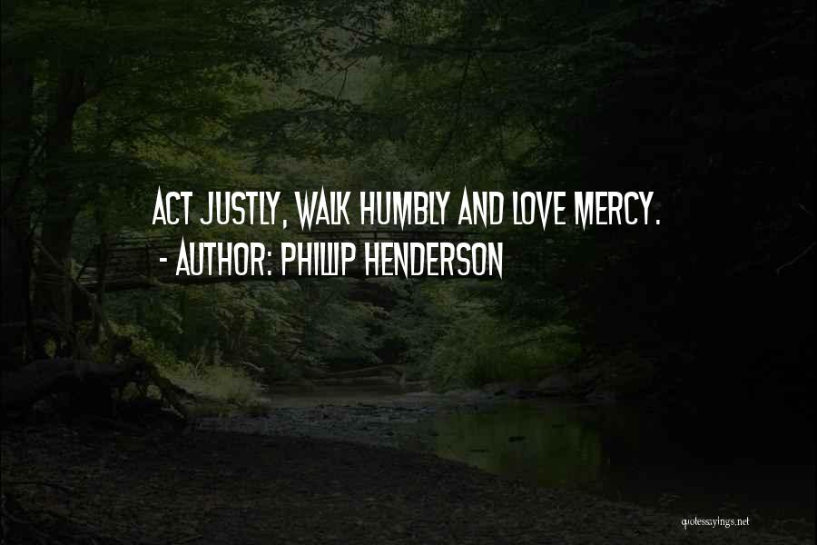 Walk Humbly Quotes By Phillip Henderson